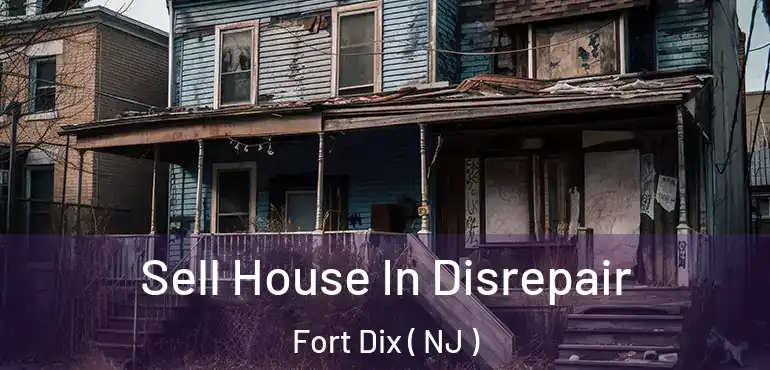  Sell House In Disrepair Fort Dix ( NJ )
