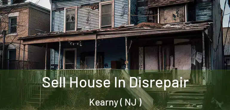  Sell House In Disrepair Kearny ( NJ )