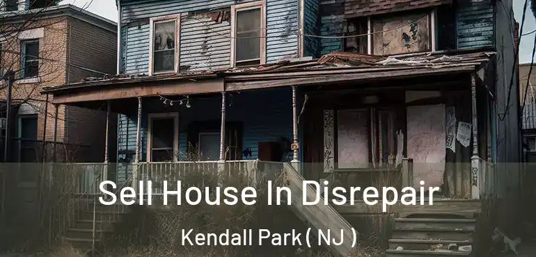  Sell House In Disrepair Kendall Park ( NJ )