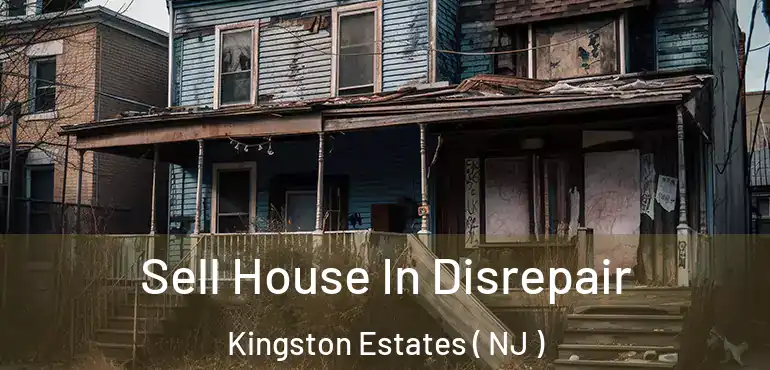  Sell House In Disrepair Kingston Estates ( NJ )