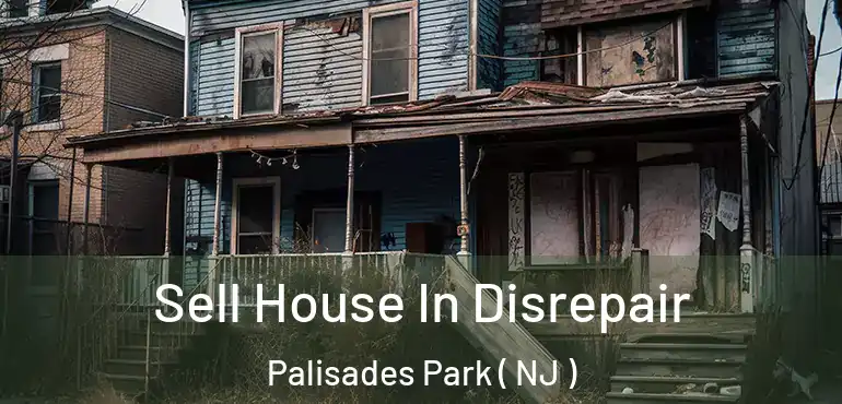  Sell House In Disrepair Palisades Park ( NJ )