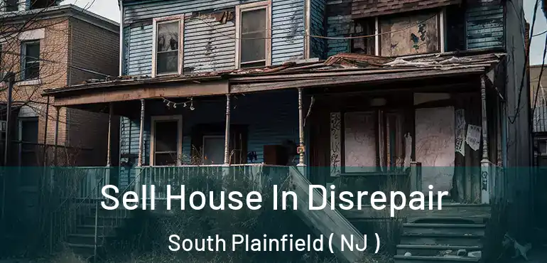  Sell House In Disrepair South Plainfield ( NJ )