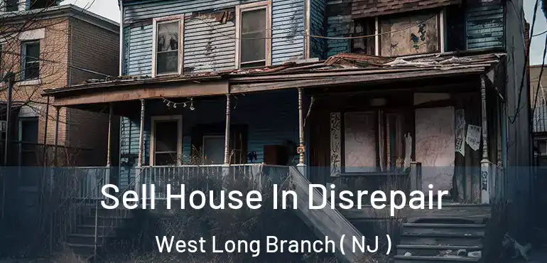  Sell House In Disrepair West Long Branch ( NJ )