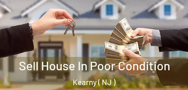  Sell House In Poor Condition Kearny ( NJ )