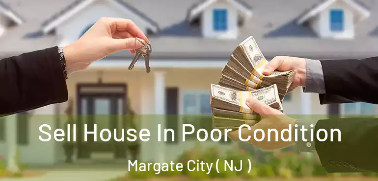  Sell House In Poor Condition Margate City ( NJ )