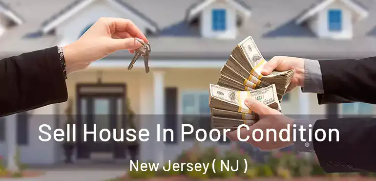 Sell House In Poor Condition New Jersey ( NJ )