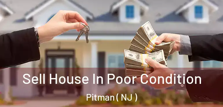 Sell House In Poor Condition Pitman ( NJ )
