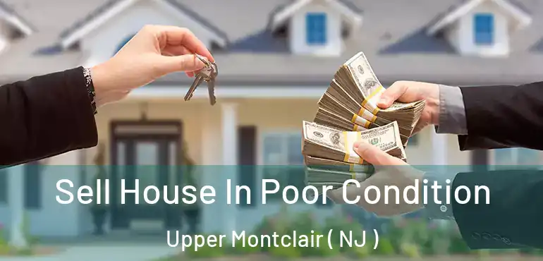  Sell House In Poor Condition Upper Montclair ( NJ )