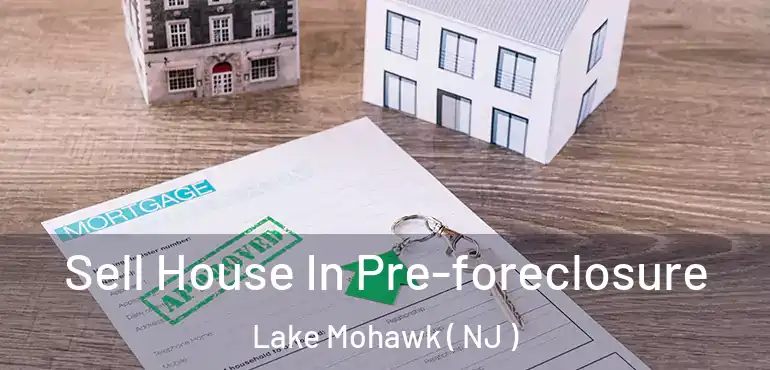  Sell House In Pre-foreclosure Lake Mohawk ( NJ )