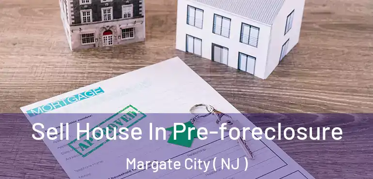  Sell House In Pre-foreclosure Margate City ( NJ )