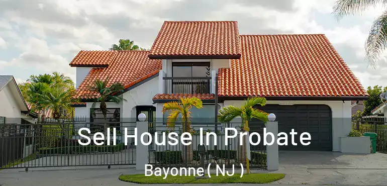  Sell House In Probate Bayonne ( NJ )