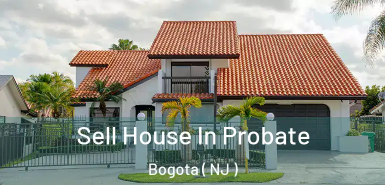  Sell House In Probate Bogota ( NJ )