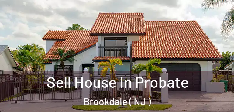  Sell House In Probate Brookdale ( NJ )