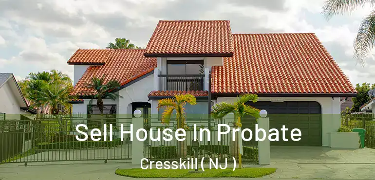  Sell House In Probate Cresskill ( NJ )