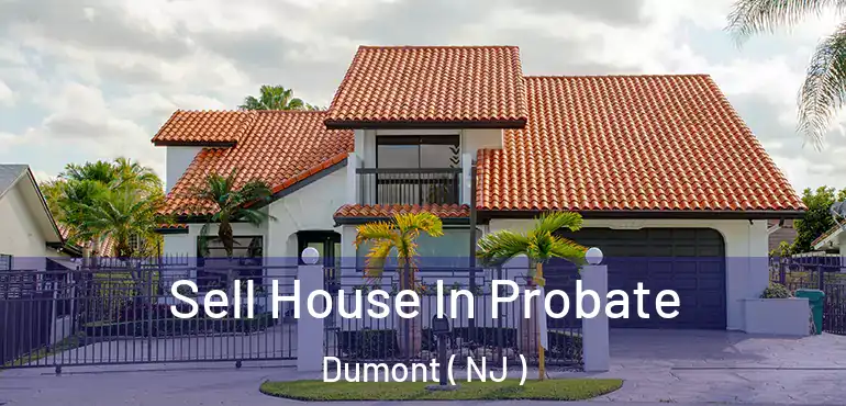  Sell House In Probate Dumont ( NJ )