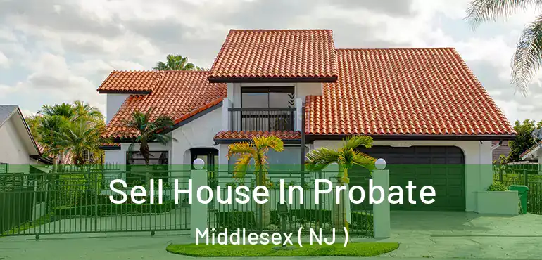  Sell House In Probate Middlesex ( NJ )