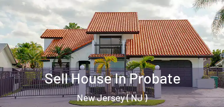  Sell House In Probate New Jersey ( NJ )