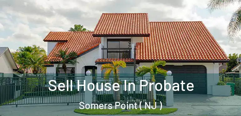  Sell House In Probate Somers Point ( NJ )