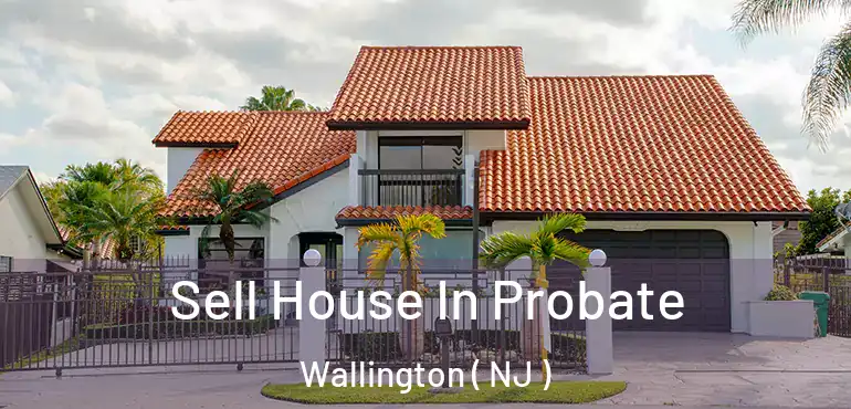  Sell House In Probate Wallington ( NJ )