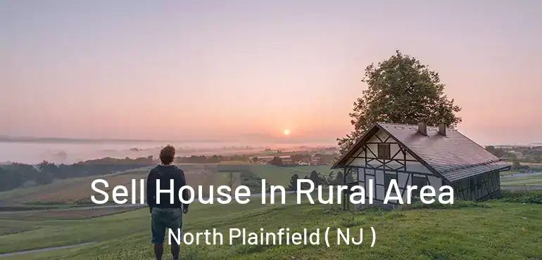  Sell House In Rural Area North Plainfield ( NJ )
