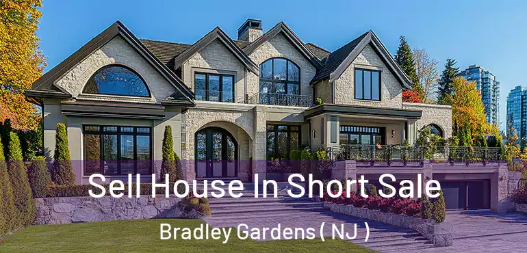  Sell House In Short Sale Bradley Gardens ( NJ )