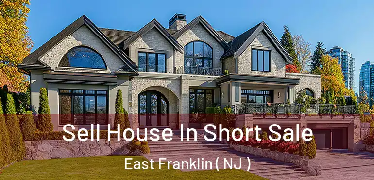  Sell House In Short Sale East Franklin ( NJ )