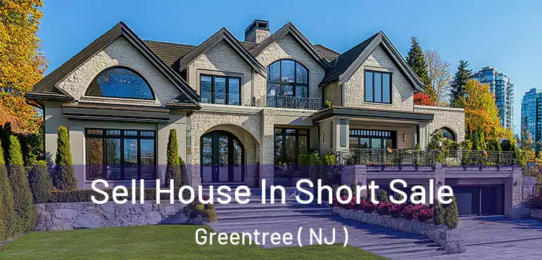  Sell House In Short Sale Greentree ( NJ )