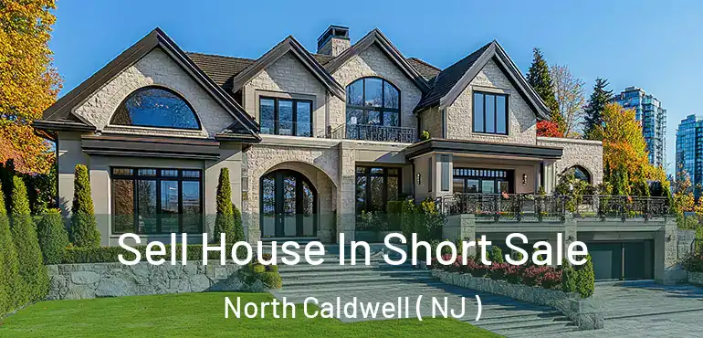  Sell House In Short Sale North Caldwell ( NJ )