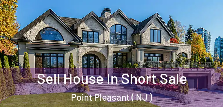  Sell House In Short Sale Point Pleasant ( NJ )