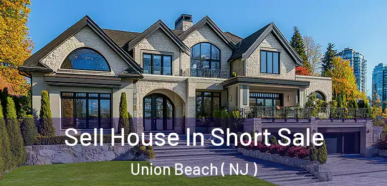  Sell House In Short Sale Union Beach ( NJ )