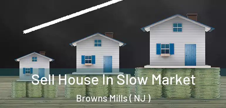  Sell House In Slow Market Browns Mills ( NJ )
