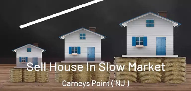  Sell House In Slow Market Carneys Point ( NJ )