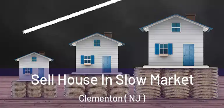  Sell House In Slow Market Clementon ( NJ )