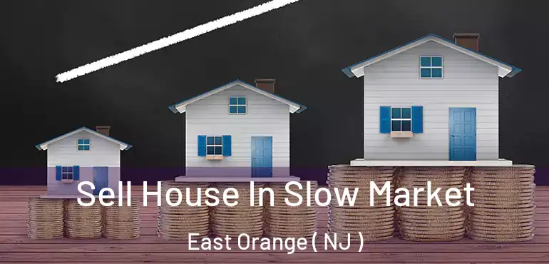  Sell House In Slow Market East Orange ( NJ )