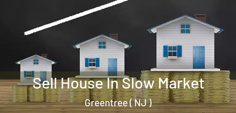  Sell House In Slow Market Greentree ( NJ )