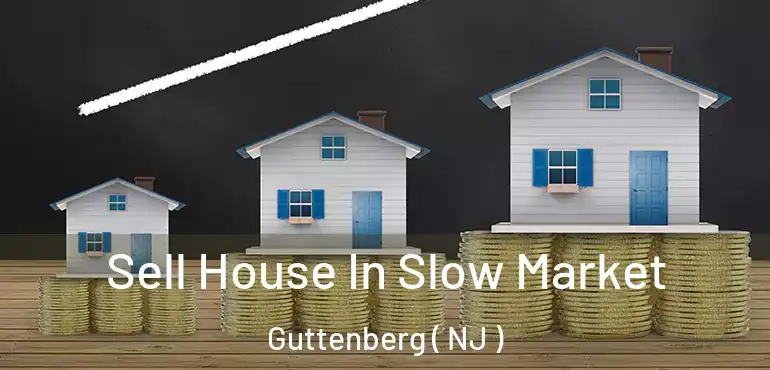  Sell House In Slow Market Guttenberg ( NJ )