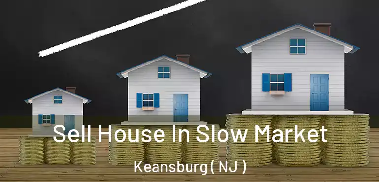  Sell House In Slow Market Keansburg ( NJ )