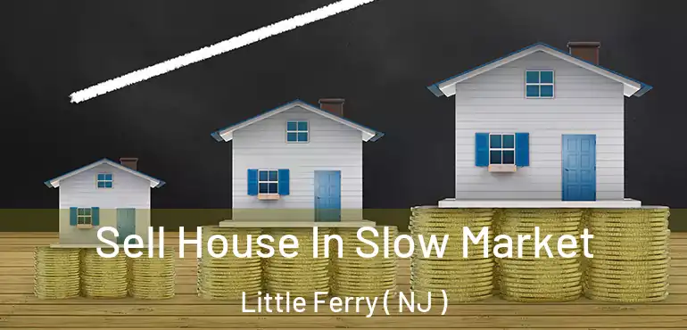  Sell House In Slow Market Little Ferry ( NJ )