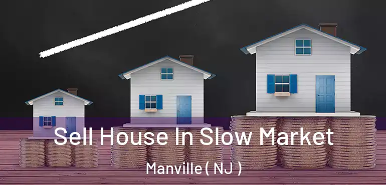  Sell House In Slow Market Manville ( NJ )