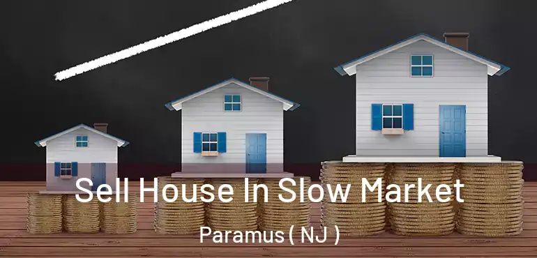  Sell House In Slow Market Paramus ( NJ )