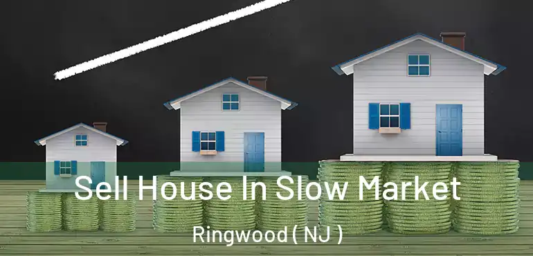  Sell House In Slow Market Ringwood ( NJ )