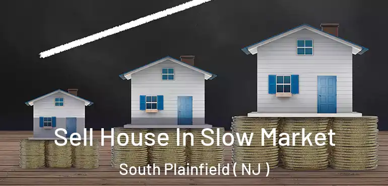  Sell House In Slow Market South Plainfield ( NJ )