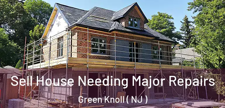  Sell House Needing Major Repairs Green Knoll ( NJ )