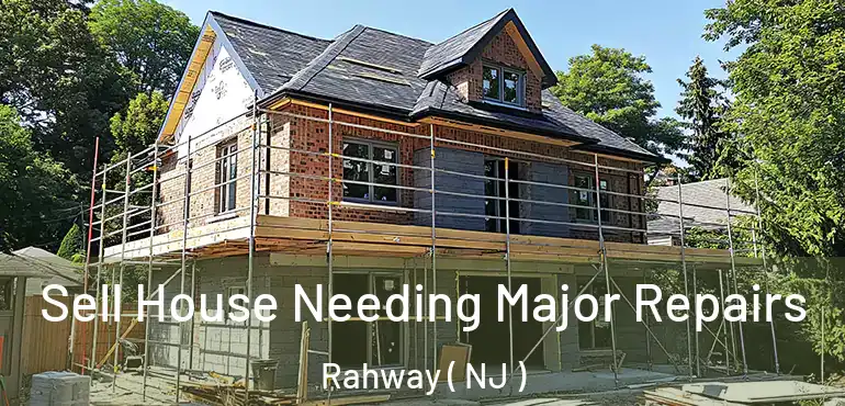  Sell House Needing Major Repairs Rahway ( NJ )