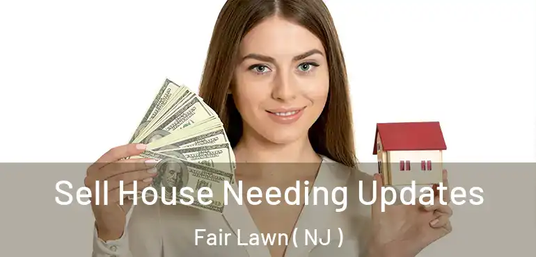  Sell House Needing Updates Fair Lawn ( NJ )