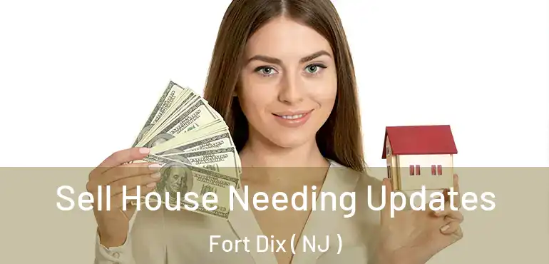  Sell House Needing Updates Fort Dix ( NJ )