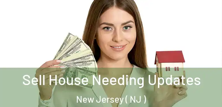  Sell House Needing Updates New Jersey ( NJ )