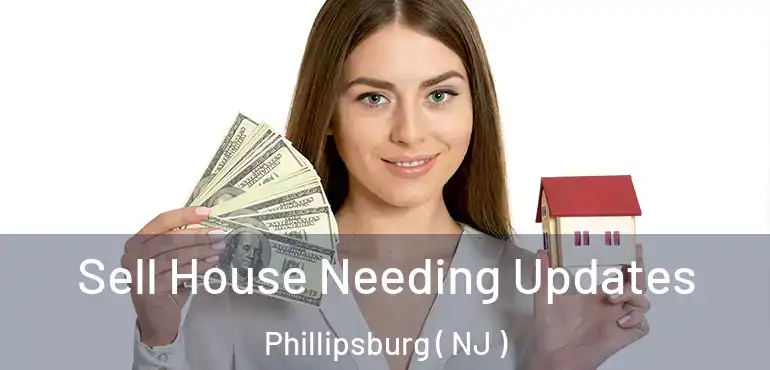  Sell House Needing Updates Phillipsburg ( NJ )