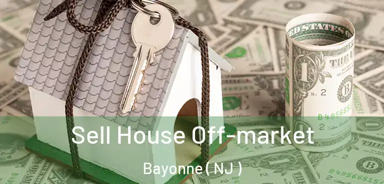  Sell House Off-market Bayonne ( NJ )