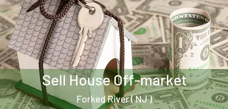  Sell House Off-market Forked River ( NJ )
